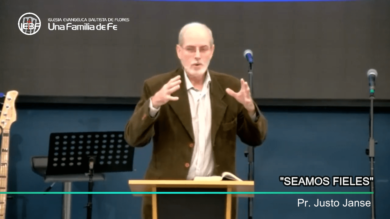 «Seamos Fieles», por el Pastor Justo Janse.