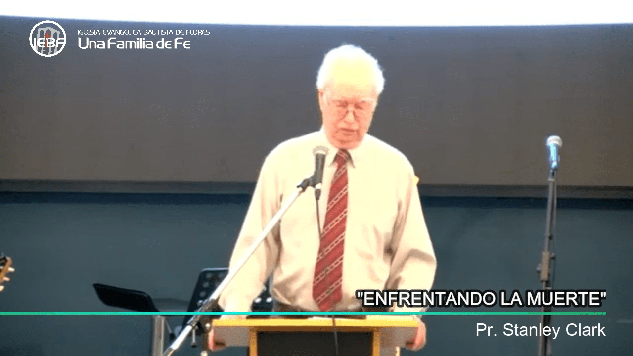 «Enfrentando la Muerte», por el Pastor Stanley Clark.