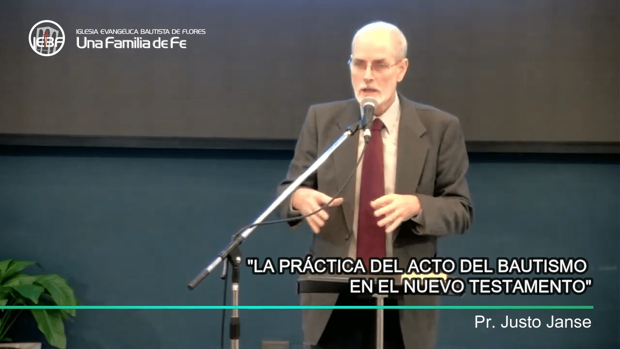 «La Práctica del Acto del Bautismo en el Nuevo Testamento», por el Pastor Justo Janse.