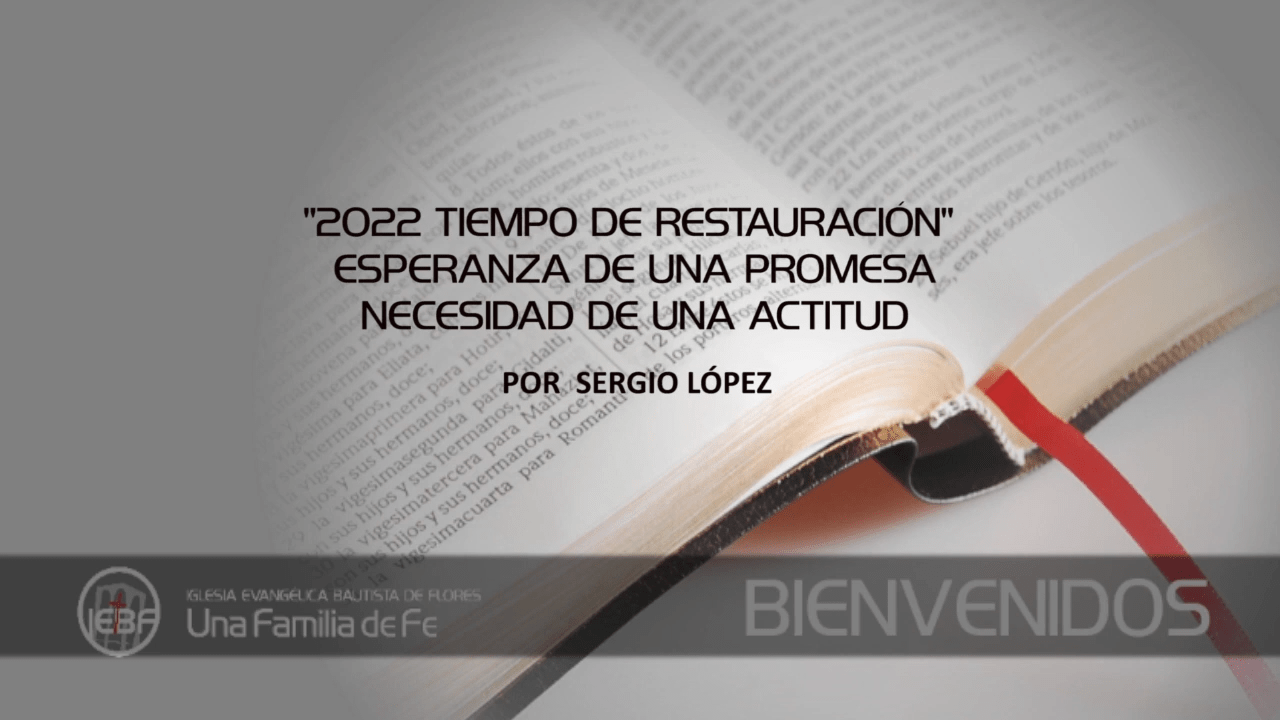 2022 Tiempo de Restauración: Esperanza de Una Promesa. Necesidad de una Actitud. Por Sergio López.